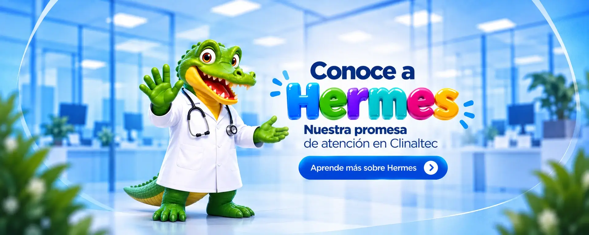 Conoce a Hermes, nuestra promesa de atención en Clinaltec. Aprende más sobre Hermes.